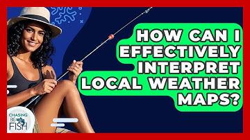 How Can I Effectively Interpret Local Weather Maps? | Chasing Big Fish