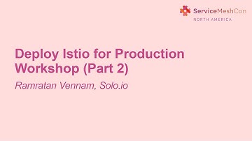 Deploy Istio for Production Workshop - Ramratan Vennam, Solo.io (Part 2)