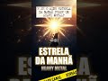 E Se "ESTRELA DA MANHÃ" Fosse um HEAVY METAL??