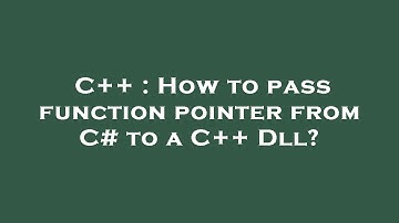 C++ : How to pass function pointer from C# to a C++ Dll?