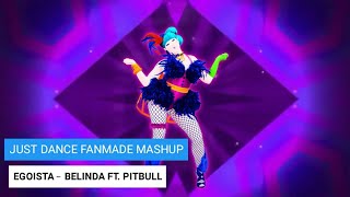 Just Dance Fanmade Mashup: Egoista by Belinda ft. Pitbull