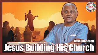 Jesus Building His Church  Ravi Chandran