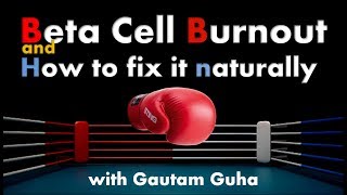 Video 6 - Beta Cell Burnout and How to Fix It Naturally