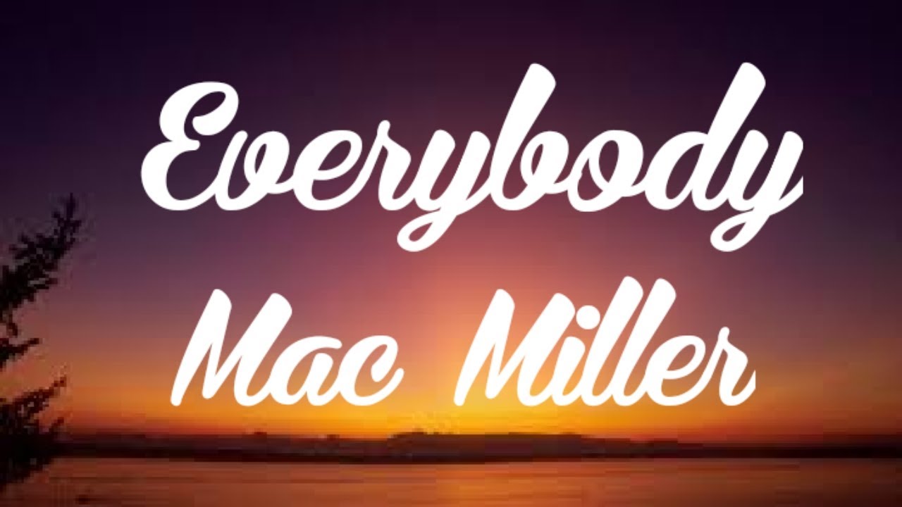 Everybody Lyrics - Mac Miller