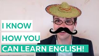 Yee Haw! I know how you can learn English!