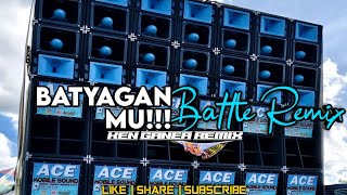 Batyagan Mu!!!! Battle Remix - Ken Ganea Remix