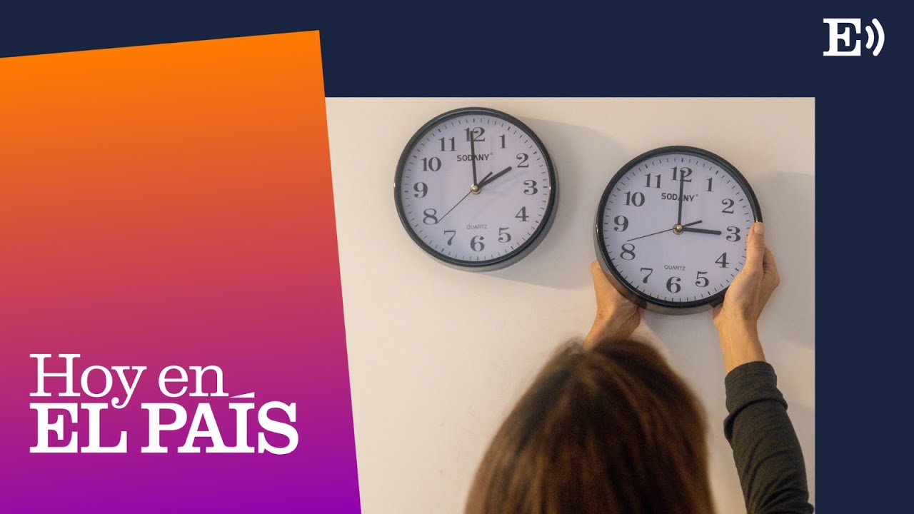 El CAMBIO de HORA: argumentos de economía y ciencia a favor y en contra | Podcast HOY EN EL PAÍS