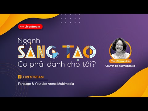 Arena Multimedia | Livestream cùng Phoenix Hồ: Ngành SÁNG TẠO - Có phải dành cho TÔI?