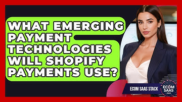 What Emerging Payment Technologies Will Shopify Payments Use? - Ecom SaaS Stack