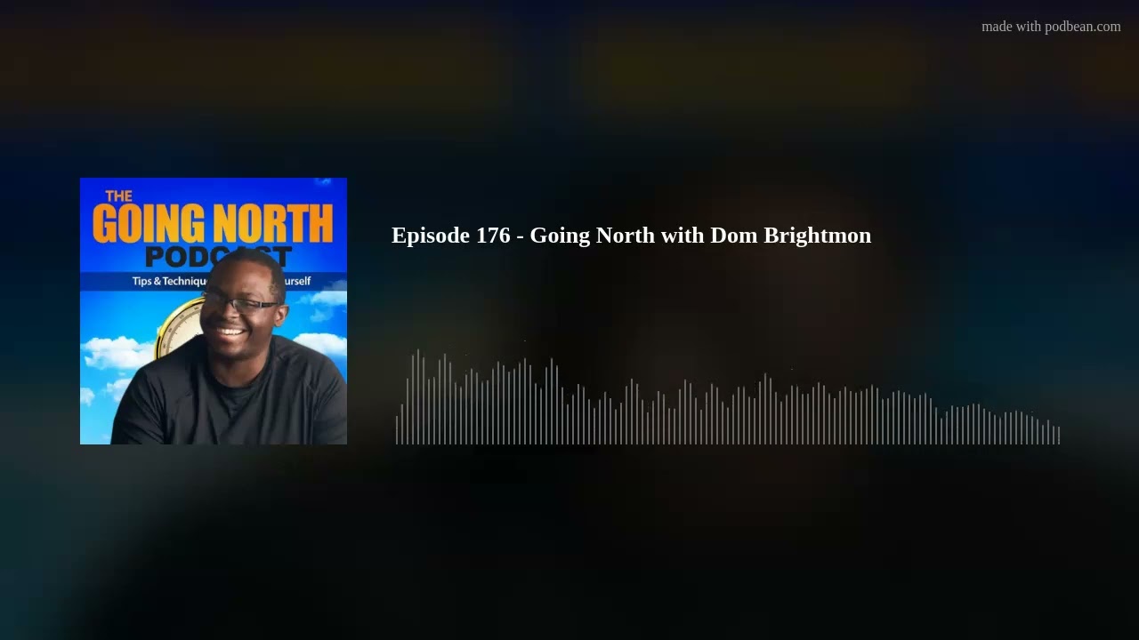 Episode 176 - Going North with Dom Brightmon
