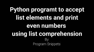 Python Program to accept list elements and print even numbers from list using list comprehension