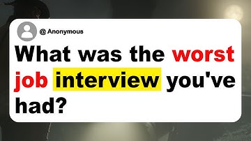 What was the worst job interview you