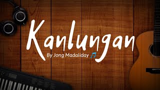 Kanlungan - Jong Madaliday (Lyrics) 🎵