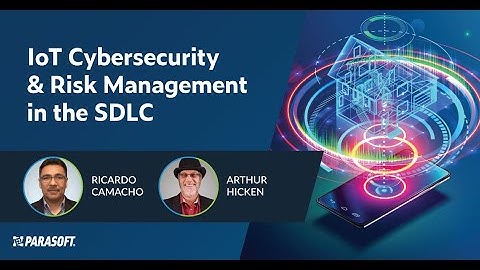 IoT Cybersecurity & Risk Management in the SDLC