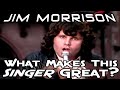 Jim Morrison - The Doors - What Makes This Singer Great