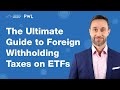 The ultimate guide to foreign withholding taxes on etfs