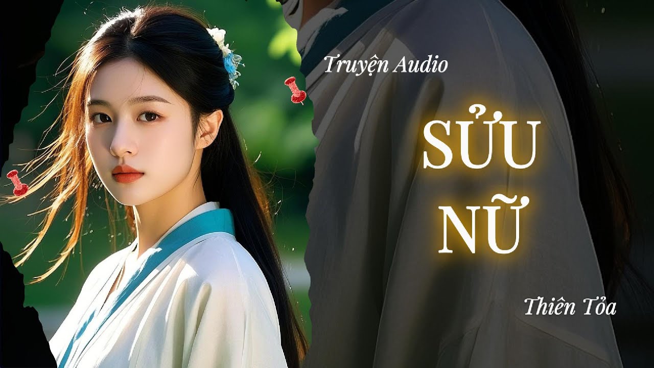 [Truyện Audio] SỬU NỮ || Thiên Tỏa