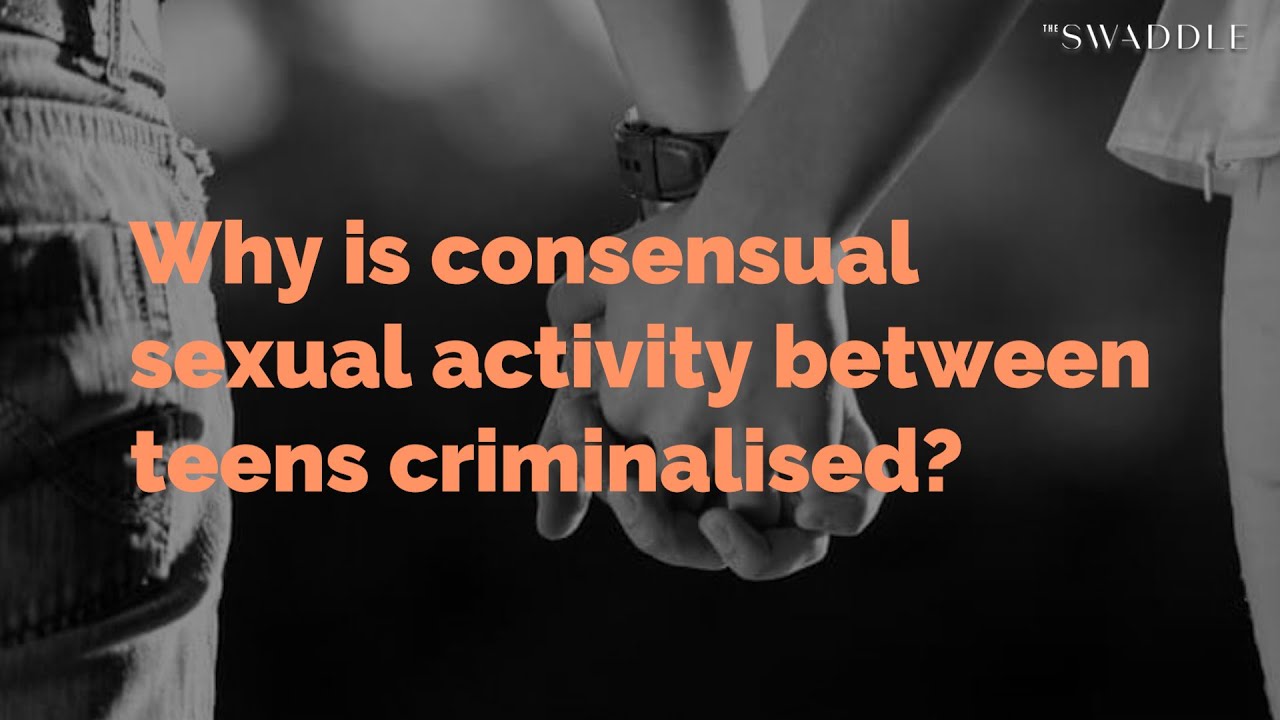 Why Is Consensual Sexual Activity Between Teens Criminalised Youtube 