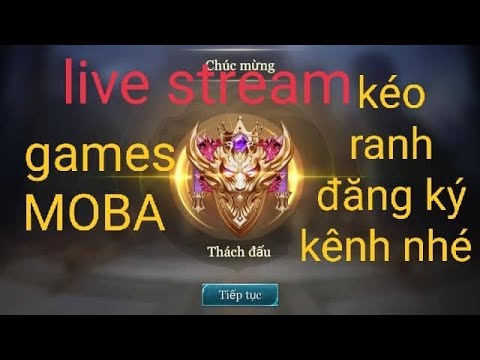 Live stream game Liên Quân Mobile Trực Tiếp Kéo Rank Kim Cương Tinh Anh