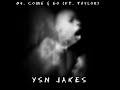 04. YSN Jakes - Come & Go (Ft. Taylor)