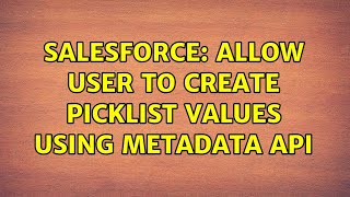 Salesforce: allow user to create picklist values using metadata api (2 Solutions!!)