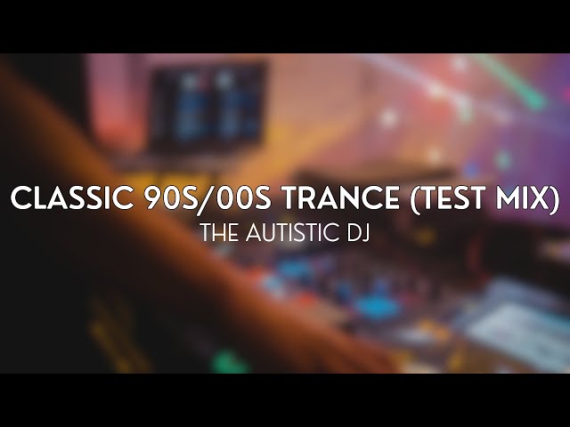 Classic 90s/00s Trance (Test Mix) | The Autistic DJ class=