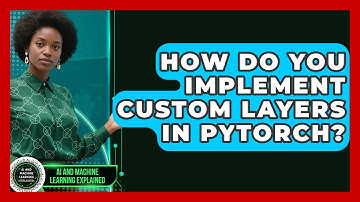 How Do You Implement Custom Layers In PyTorch? - AI and Machine Learning Explained