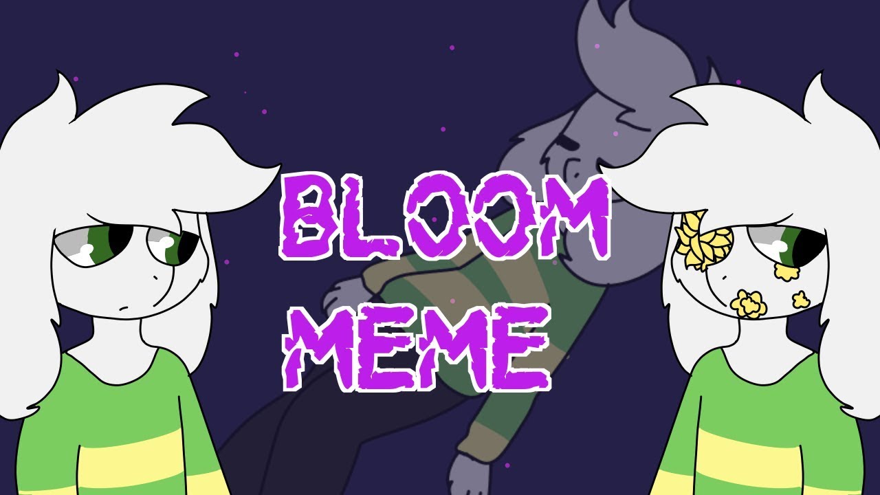 [OLD] bloom - meme Asriel - [OLD] bloom - meme Asriel