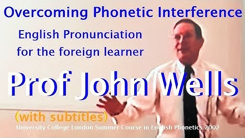 Prof John Wells_Overcoming Phonetic Interference: English pronunciation for the foreign learner_2002