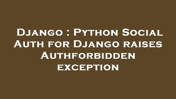 Django : Python Social Auth for Django raises Authforbidden exception
