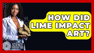 How Did Lime Impact Art? - Science Through Time