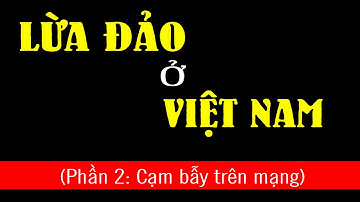 Bọn lừa đảo đã tinh vi đến mức nào? P2