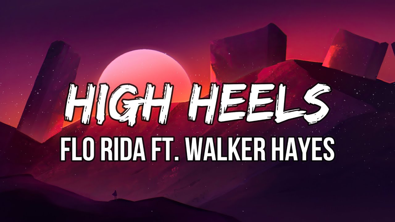 Flo Rida ft. Walker Hayes High Heels (Whistle While You Twerk Remix) (Lyrics) YouTube Music