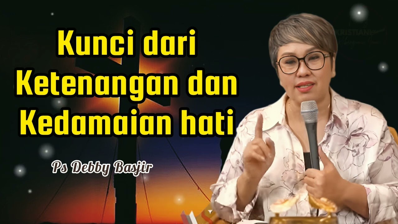 KUNCI DARI KETENANGAN DAN KEDAMAIAN HATI - Ps Debby Basjir - Kristiani Channel