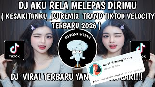 DJ AKU RELA MELEPAS DIRIMU TRAND TIKTOK VELOCITY TERBARU 2026 || DJ REMIX KESAKITANKU FULL BASS