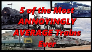 5 of the Most ANNOYINGLY AVERAGE Trains Ever 🚂 History in the Dark 🚂