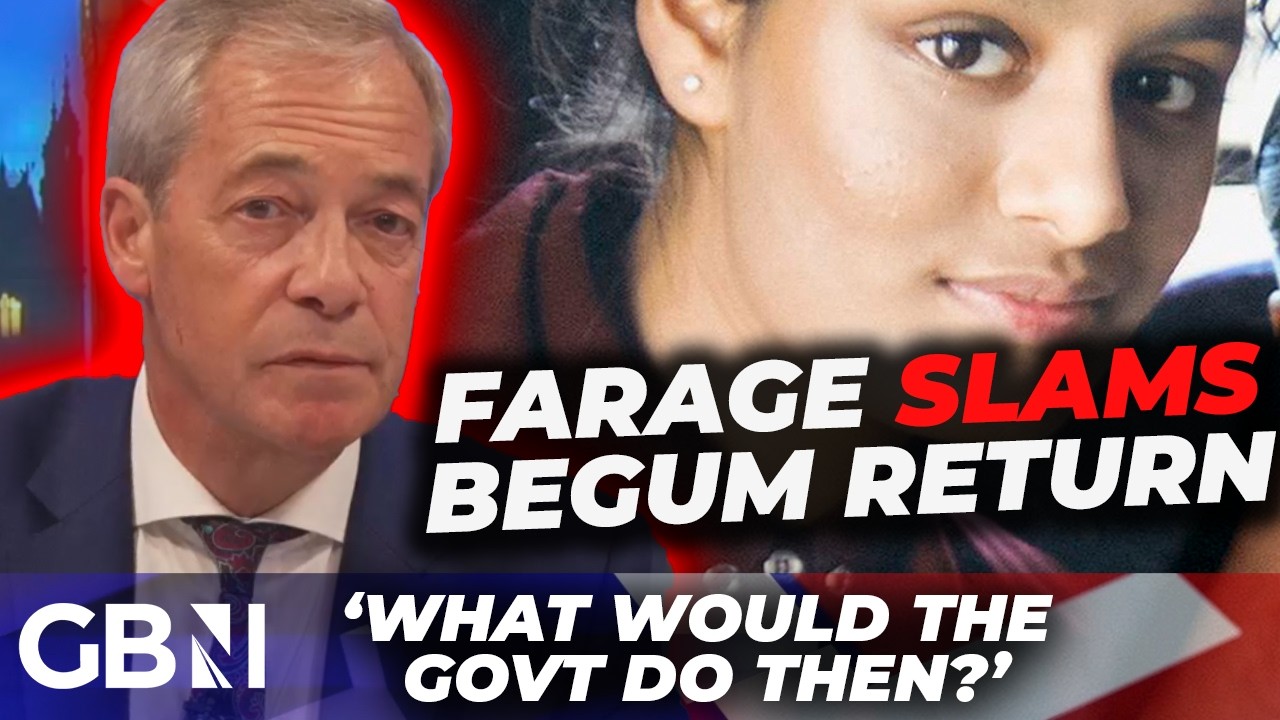 'I DON'T want her here!' Nigel Farage FUMES at Shamima Begum BOMBSHELL return reports