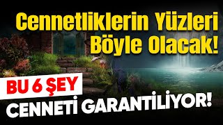 Bu 6 şey Cenneti Garantiliyor! Cennetliklerin Yüzleri Böyle Olacak! Resimi