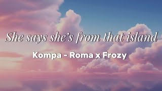 Kompa - Roma & Frozy (She Said She From That Island)