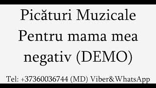 Picaturi Muzicale - Pentru mama mea (Negativ) DEMO