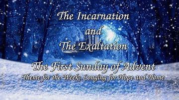 The Incarnation and the Exaltation - First Sunday of Advent