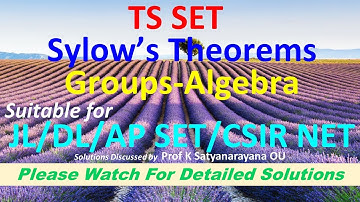 TS SET: Sylow’s Theorems: Groups-Algebra:  Solns Discussed by Prof K Satyanarayana Osmania Univ