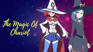 OST: THE MAGIC OF CHARIOT | LITTLE WITCH ACADEMIA.