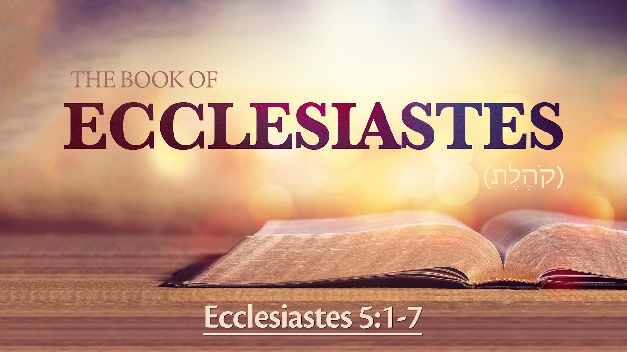 Ecclesiastes 5:1-7 - It is Better Not to Vow, Than to Vow and Not Pay