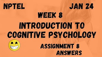 Introduction To Cognitive Psychology | Assignment 8 | NPTEL 2024