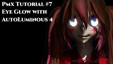 {PMX Editor/MME Tutorial} Eye Glow with AutoLuminous 4