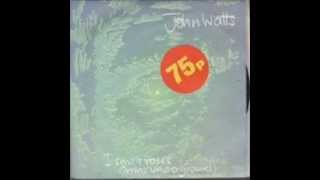 JOHN WATTS -  I Smelt Roses (In The Underground)