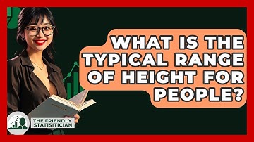 What Is The Typical Range Of Height For People? - The Friendly Statistician