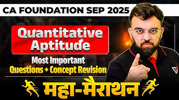 Quantitative Aptitude Most Important Questions + Concept Revision Marathon 🔥| CA Foundation Sep 25