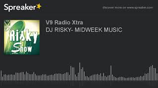 DJ RISKY- MIDWEEK MUSIC (part 3 of 4)